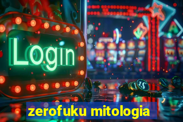 zerofuku mitologia